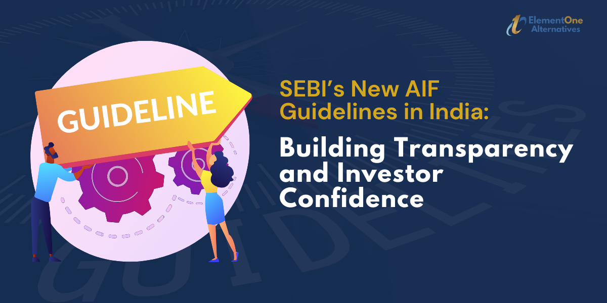 SEBI’s New AIF Guidelines in India Building Transparency and Investor Confidence | ElementOne Alternatives