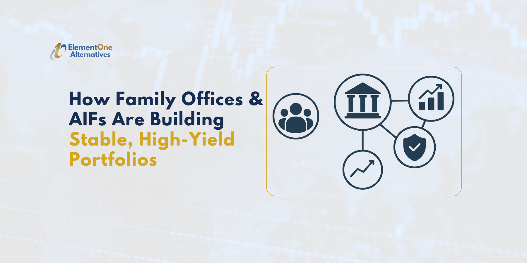 ElementOne Alternatives | How Family Offices & AIFs Are Building Stable, High-Yield Portfolios