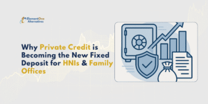 ElementOne Alternatives | Why Private Credit is Becoming the New Fixed Deposit for HNIs & Family Offices
