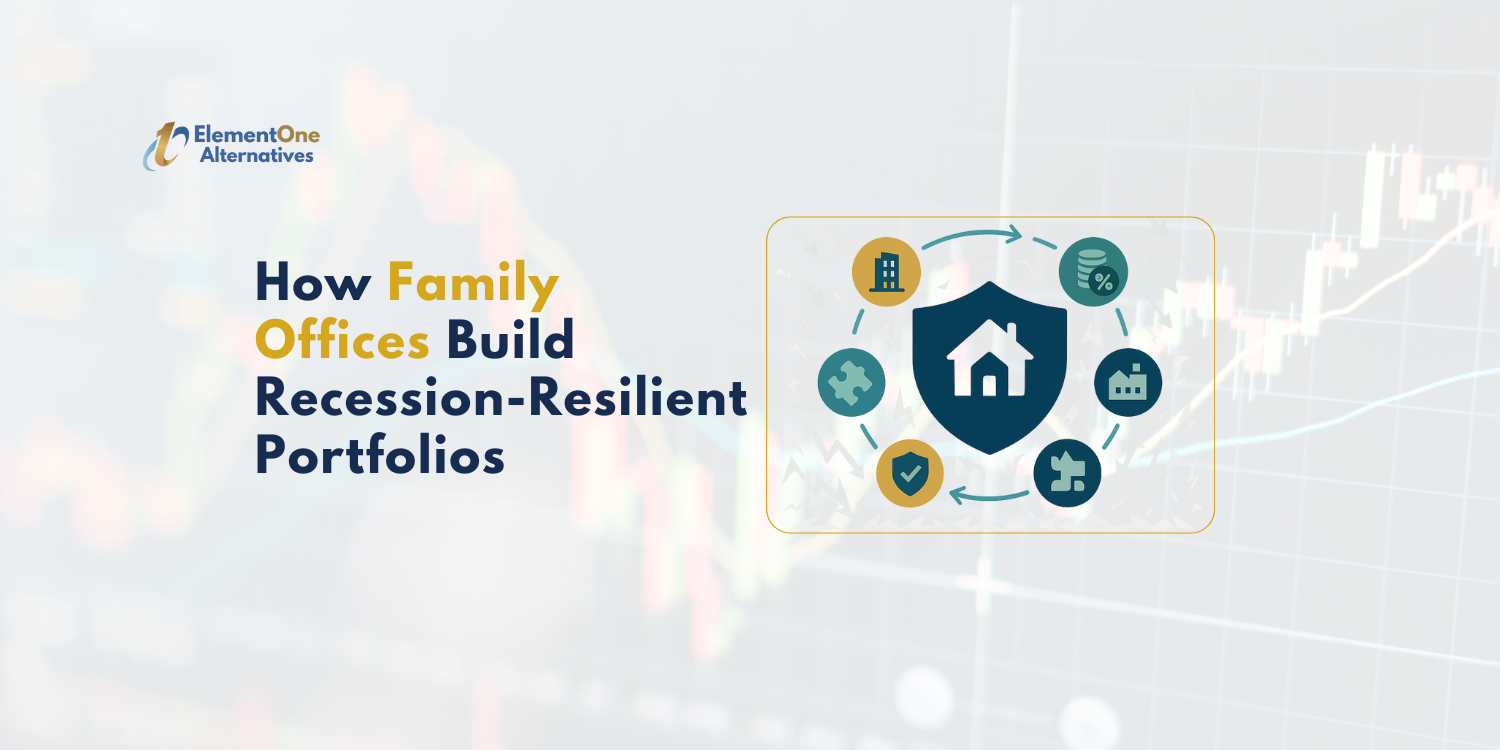 ElementOne Alternatives | How Family Offices Build Recession-Resilient Portfolios
